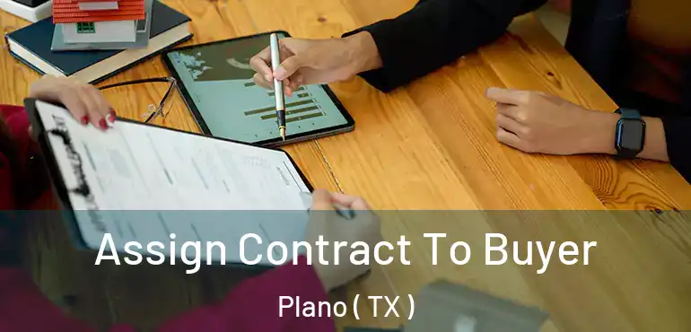  Assign Contract To Buyer Plano ( TX )