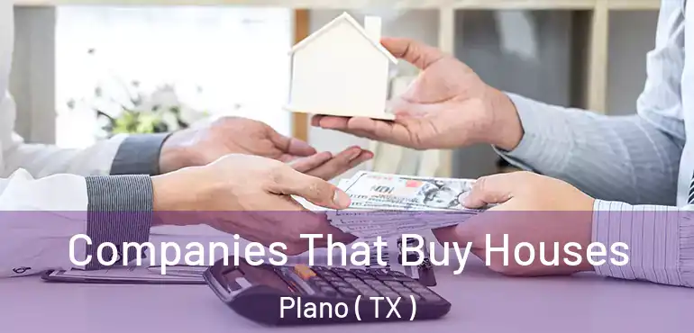  Companies That Buy Houses Plano ( TX )