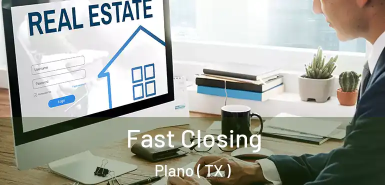  Fast Closing Plano ( TX )