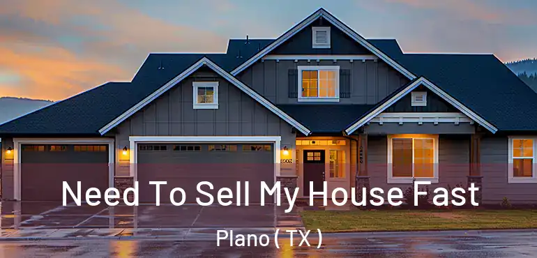  Need To Sell My House Fast Plano ( TX )