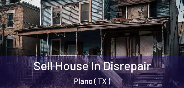  Sell House In Disrepair Plano ( TX )