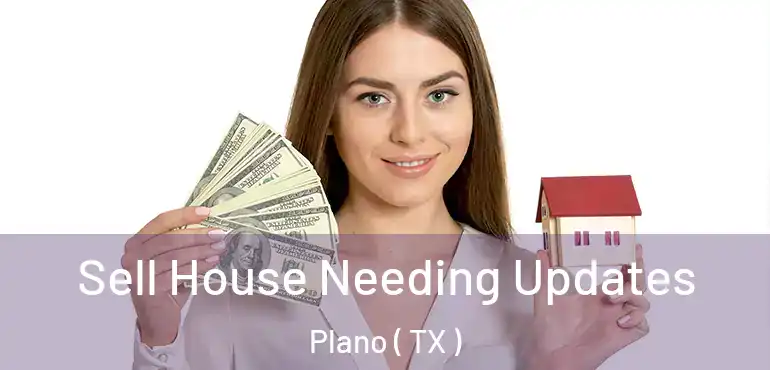  Sell House Needing Updates Plano ( TX )