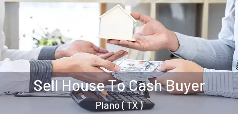  Sell House To Cash Buyer Plano ( TX )