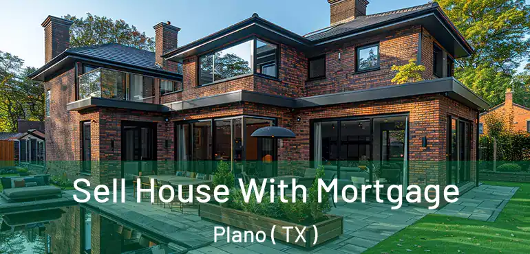  Sell House With Mortgage Plano ( TX )