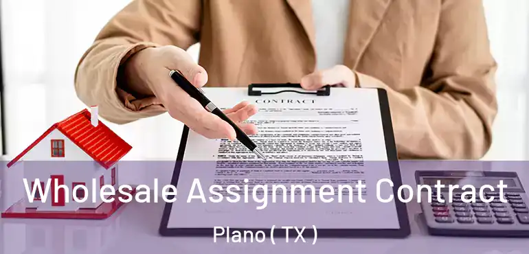  Wholesale Assignment Contract Plano ( TX )