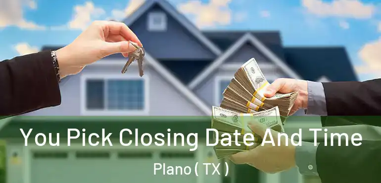  You Pick Closing Date And Time Plano ( TX )